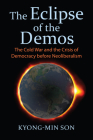 The Eclipse of the Demos: The Cold War and the Crisis of Democracy Before Neoliberalism Cover Image
