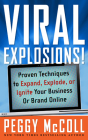 Viral Explosions!: Proven Techniques to Expand, Explode, or Ignite Your Business or Brand Online By Peggy McColl, Michael Gerber (Foreword by) Cover Image