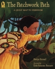 The Patchwork Path: A Quilt Map to Freedom By Bettye Stroud, Erin Susanne Bennett (Illustrator) Cover Image