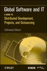 Global Software and It: A Guide to Distributed Development, Projects, and Outsourcing By Christof Ebert Cover Image