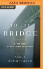 To the Bridge: A True Story of Motherhood and Murder Cover Image