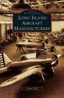 Long Island Aircraft Manufacturers By Joshua Stoff Cover Image