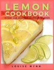 Lemon Cookbook: 30 Easy and Delicious Recipes with Lemon By Louise Wynn Cover Image