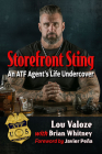 Storefront Sting: An ATF Agent's Life Undercover By Lou Valoze, Brian Whitney (Joint Author) Cover Image