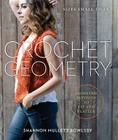 Crochet Geometry: Geometric Patterns to Fit and Flatter By Shannon Mullett-Bowlsby Cover Image