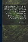 The Filaria Sanguinis Hominis and Certain New Forms of Parasitic Disease in India, China, and Warm Countries Cover Image
