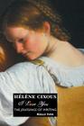 Helene Cixous: I Love You: The Jouissance of Writing By Kelly Ives Cover Image