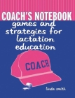 Coach's Notebook: Games and Strategies for Lactation Education: Games and Strategies for Lactation Education Cover Image