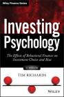 Investing Psychology, + Website: The Effects of Behavioral Finance on Investment Choice and Bias (Wiley Finance) By Tim Richards Cover Image