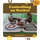 Controlling an Ozobot (21st Century Skills Innovation Library: Makers as Innovators) By Amber Lovett Cover Image