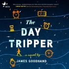 The Day Tripper By James Goodhand, James Meunier (Read by) Cover Image