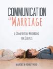 Communication in Marriage: A Companion Workbook for Couples By Marcus Kusi, Ashley Kusi Cover Image
