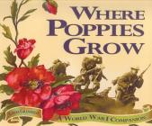 Where Poppies Grow: A World War I Companion By Linda Granfield Cover Image