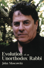 Evolution of an Unorthodox Rabbi By John Moscowitz Cover Image