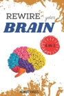 Rewire your Brain: 4 books in 1. Vagus Nerve + Cognitive Behavioral Therapy for Anxiety + Overthinking + Strategies to Overcome Stress Cover Image