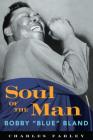 Soul of the Man: Bobby Blue Bland (American Made Music) By Charles Farley Cover Image