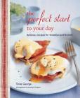 The Perfect Start to Your Day: Delicious recipes for breakfast and brunch By Tonia George Cover Image