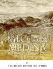 Mecca and Medina: The History of Islam's Holiest Cities By Jesse Harasta, Charles River Editors Cover Image