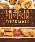 The Great Big Pumpkin Cookbook: A Quick and Easy Guide to Making Pancakes, Soups, Breads, Pastas, Cakes, Cookies, and More Cover Image