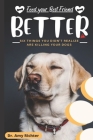 Feed Your Best Friend Better: Six Things You Didn't Realize Are Killing Your Dogs By Amy Richter Cover Image