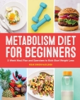 Metabolism Diet for Beginners: 2-Week Meal Plan and Exercises to Kick-Start Weight Loss By Megan Johnson McCullough Cover Image