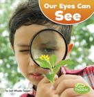 Our Eyes Can See (Our Amazing Senses) By Jodi Lyn Wheeler-Toppen Cover Image