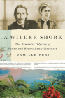 A Wilder Shore: The Romantic Odyssey of Fanny and Robert Louis Stevenson By Camille Peri Cover Image