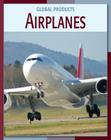 Airplanes (21st Century Skills Library: Global Products) By Nancy Robinson Masters Cover Image