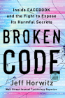 Broken Code: Inside Facebook and the Fight to Expose Its Harmful Secrets By Jeff Horwitz Cover Image