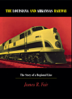 The Louisiana and Arkansas Railway: The Story of a Regional Line Cover Image