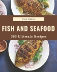 365 Ultimate Fish And Seafood Recipes: A Fish And Seafood Cookbook You Will Love By Pam Baker Cover Image