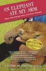 An Elephant Ate My Arm: More True Stories from a Curious Traveler By Laurie McAndish King Cover Image