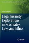 Legal Insanity: Explorations in Psychiatry, Law, and Ethics (International Library of Ethics #71) By Gerben Meynen Cover Image
