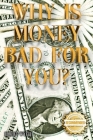 Why is money Bad For You? By Robert Wyeth Cover Image