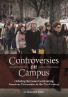 Controversies on Campus: Debating the Issues Confronting American Universities in the 21st Century By Joy Blanchard (Editor) Cover Image