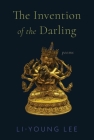 The Invention of the Darling: Poems By Li-Young Lee Cover Image