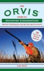The Orvis Guide to Beginning Wingshooting: Proven Techniques for Better Shotgunning (Orvis Guides) By Tom Deck Cover Image