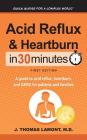 Acid Reflux & Heartburn In 30 Minutes: A guide to acid reflux, heartburn, and GERD for patients and families Cover Image