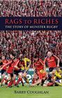 Rags to Riches: The Story of Munster Rugby By Barry Coughlan Cover Image