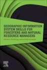 Geographic Information System Skills for Foresters and Natural Resource Managers By Krista Merry, Pete Bettinger, Michael Crosby Cover Image