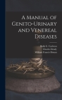 A Manual of Genito-urinary and Venereal Diseases By Bukk G. 1856-1914 Carleton (Created by), Charles Deady, William Francis Honan Cover Image