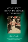 Complicity in Fin-De-Siècle Literature (Oxford Modern Languages & Literature Monographs) By Helen Craske Cover Image