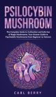 Psilocybin Mushroom: The Complete Guide to Cultivation and Safe Use of Magic Mushrooms. Your Grower Guide to Psychedelic Mushrooms from Beg Cover Image