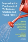 Improving the Psychological Wellbeing of Children and Young People: Effective Prevention and Early Intervention Across Health, Education and Social Ca By Julia Faulconbridge (Editor), Katie Hunt (Editor), Amanda Laffan (Editor) Cover Image