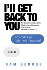 I'll Get Back to You: The Dyscommunication Crisis: Why Unreturned Messages Drive Us Crazy and What to Do About It Cover Image