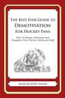 The Best Ever Guide to Demotivation For Hockey Fans: How To Dismay, Dishearten and Disappoint Your Friends, Family and Staff By Dick DeBartolo, Mark Geoffrey Young Cover Image