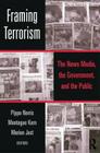 Framing Terrorism: The News Media, the Government and the Public By Pippa Norris (Editor), Montague Kern (Editor), Marion Just (Editor) Cover Image