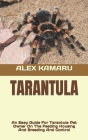 Tarantula: An Easy Guide For Tarantula Pet Owner On The Feeding Housing And Breeding And Control Cover Image