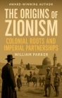 The Origins of Zionism By William Parker Cover Image