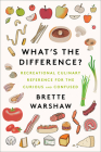 What's the Difference?: Recreational Culinary Reference for the Curious and Confused By Brette Warshaw Cover Image